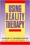 Title: Using Reality Therapy, Author: Robert E. Wubbolding