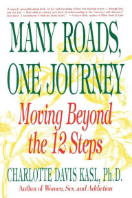 Title: Many Roads, One Journey: Moving Beyond the Twelve Steps, Author: Charlotte S Kasl
