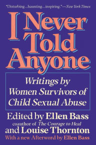 Title: I Never Told Anyone: Writings by Women Survivors of Child Sexual Abuse, Author: Ellen Bass
