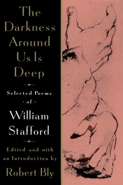 The Darkness Around Us is Deep: Selected Poems of William Stafford