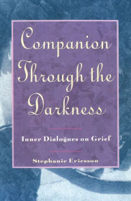 Title: Companion Through The Darkness: Inner Dialogues on Grief, Author: Stephanie Ericsson