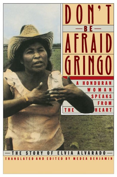 Don't Be Afraid, Gringo: A Honduran Woman Speaks from the Heart the Story of Elvia Alvarado