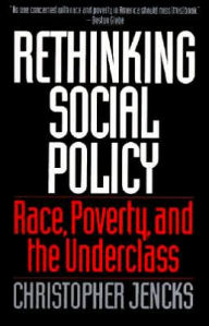 Title: Rethinking Social Policy: Race, Poverty, and the Underclass, Author: Christopher Jencks