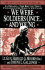 We Were Soldiers Once...and Young: Ia Drang - the Battle That Changed the War in Vietnam