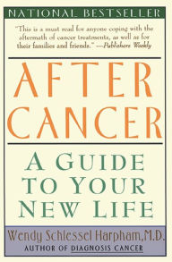 Title: After Cancer: A Guide to Your New Life, Author: Wendy S. Harpham M.D.