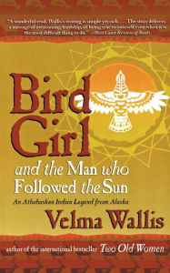 Title: Bird Girl and the Man Who Followed the Sun, Author: Velma Wallis