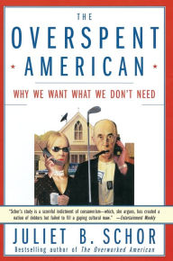 Title: The Overspent American: Why We Want What We Don't Need, Author: Juliet B. Schor