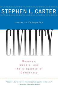 Title: Civility: Manners, Morals, and the Etiquette of Democracy, Author: Stephen L. Carter