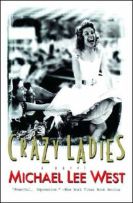 Title: Crazy Ladies: A Novel, Author: Michael Lee Lee West