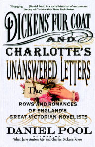 Title: Dickens' Fur Coat and Charlotte's Unanswered Letters; The Rows and Romances of England's Great Victorian Novelists, Author: Daniel Pool