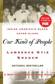 Title: Our Kind of People : Inside America's Black Upper Class, Author: Lawrence Otis Graham