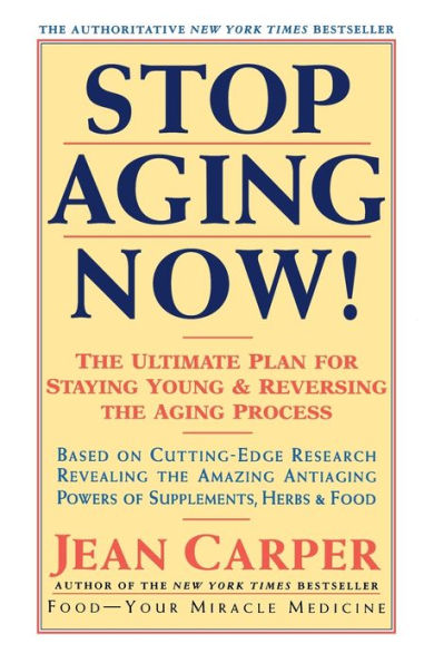 Stop Aging Now!: The Ultimate Plan for Staying Young and Reversing the Aging Process