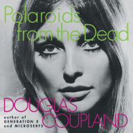 Title: Polaroids from the Dead, Author: Douglas Coupland