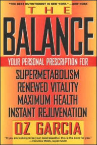 Title: The Balance: Your Personal Prescription for *Super Metabolism *Renewed Vitality *Maximum Health *Instant Rejuvenation, Author: Oz Garcia