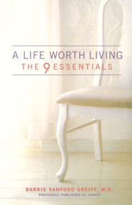 Title: A Life Worth Living: The 9 Essentials, Author: Barrie Sanford Greiff M.D.