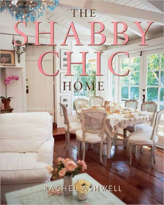 The Shabby Chic Home By Rachel Ashwell Paperback Barnes Le The Shabby Chic Home
