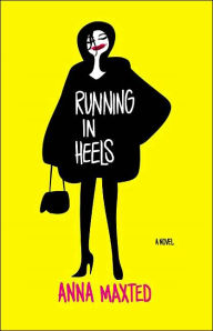 Title: Running in Heels: A Novel, Author: Anna Maxted