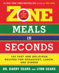 Title: Zone Meals in Seconds: 150 Fast and Delicious Recipes for Breakfast, Lunch, and Dinner, Author: Barry Sears