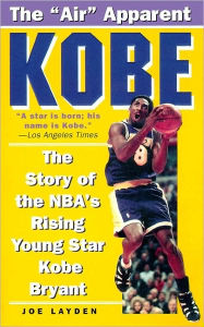 Title: Kobe: The Story of the NBA's Rising Young Star Kobe Bryant, Author: Joe Layden