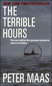 Title: Terrible Hours: The Man Behind the Greatest Submarine Rescue in History, Author: Peter Maas