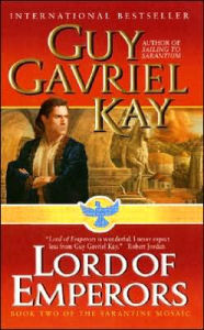 Title: Lord of Emperors: The Conclusion of the Sarantine Mosaic, Author: Guy Gavriel Kay