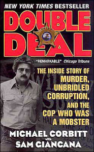 Title: Double Deal: The Inside Story of Murder, Unbridled Corruption, and the Cop Who Was a Mobster, Author: Michael Corbitt