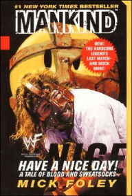Title: Have A Nice Day: A Tale of Blood and Sweatsocks, Author: Mick Foley