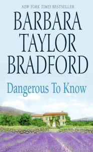 Title: Dangerous to Know, Author: Barbara Taylor Bradford