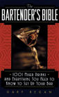 The Bartender's Bible: 1001 Mixed Drinks and Everything You Need to Know to Set Up Your Bar