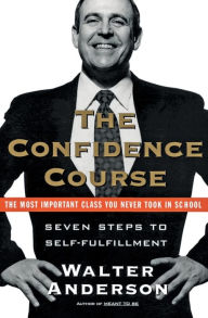 Title: The Confidence Course: Seven Steps to Self-Fulfillment, Author: Walter Anderson