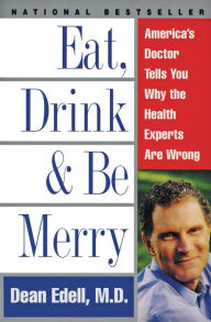 Title: Eat, Drink, & Be Merry: America's Doctor Tells You Why the Health Experts Are Wrong, Author: Frances