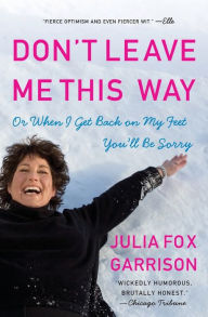 Title: Don't Leave Me This Way: Or When I Get Back on My Feet You'll Be Sorry, Author: Julia Fox Garrison