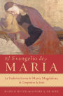 El Evangelio de Maria: La tradicion secreta de Maria Magdalena, la acompanante de Jesus (The Gospels of Mary: The Secret Tradition of Mary Magdalene, the Companion of Jesus)