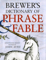 Title: Brewer's Dictionary of Phrase and Fable, Seventeenth Edition, Author: John Ayto