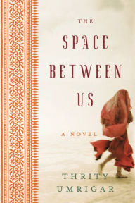 Title: The Space Between Us, Author: Thrity Umrigar