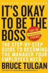 Alternative view 1 of It's Okay to Be the Boss: The Step-by-Step Guide to Becoming the Manager Your Employees Need