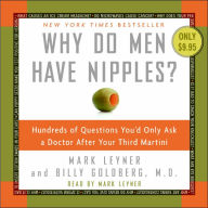 Title: Why Do Men Have Nipples?: Hundreds of Questions You'd Only Ask a Doctor after Your Third Martini, Author: Mark Leyner