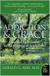 Alternative view 1 of Addiction and Grace: Love and Spirituality in the Healing of Addictions