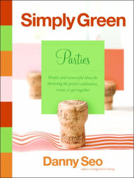 Title: Simply Green Parties: Simple and Resourceful Ideas for Throwing the Perfect Celebration, Event or Get-Together, Author: Danny Seo