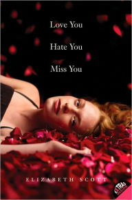 Title: Love You Hate You Miss You, Author: Elizabeth Scott