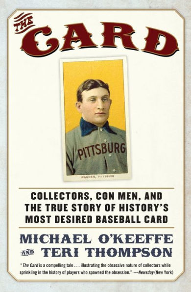 The Card: Collectors, Con Men, and the True Story of History's Most Desired Baseball Card