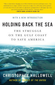 Title: Holding Back the Sea: The Struggle on the Gulf Coast to Save America, Author: Christopher Hallowell