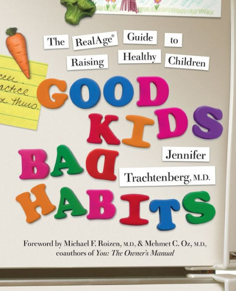 Good Kids, Bad Habits: The RealAge ® Guide to Raising Healthy Children