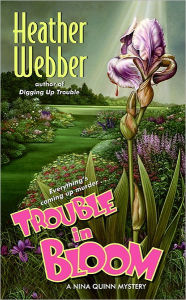 Title: Trouble in Bloom (Nina Quinn Series #4), Author: Heather Webber