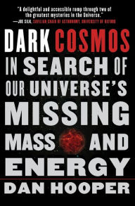 Title: Dark Cosmos: In Search of Our Universe's Missing Mass and Energy, Author: Dan Hooper