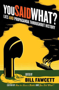Title: You Said What?: Lies and Propaganda Throughout History, Author: Bill Fawcett