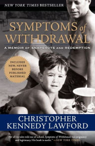 Title: Symptoms of Withdrawal: A Memoir of Snapshots and Redemption, Author: Christopher Kennedy Lawford