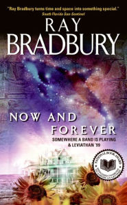 Title: Now and Forever: Somewhere a Band Is Playing and Leviathan '99, Author: Ray Bradbury