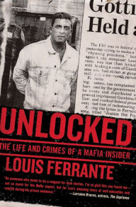 Title: Unlocked: The Life and Crimes of a Mafia Insider, Author: Louis Ferrante