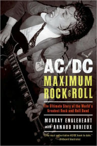Title: AC/DC: Maximum Rock & Roll: The Ultimate Story of the World's Greatest Rock-and-Roll Band, Author: Murray Engleheart